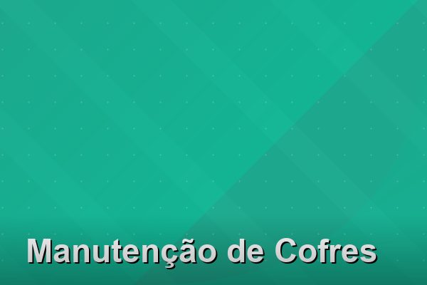 Manutenção de Cofres na Barra da Tijuca